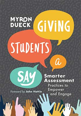 Book banner image for Giving Students a Say: Smarter Assessment Practices to Empower and Engage