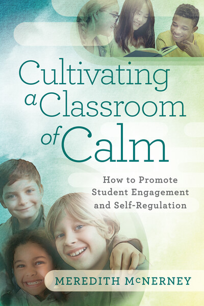 Book banner image for Cultivating a Classroom of Calm: How to Promote Student Engagement and Self-Regulation